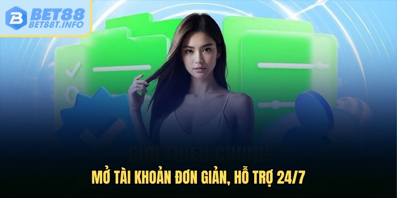 Mở tài khoản đơn giản, hỗ trợ 24/7