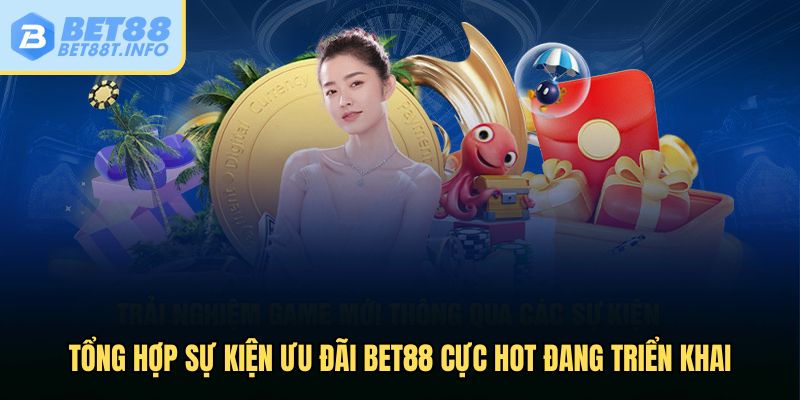 Tổng hợp sự kiện ưu đãi Bet88 cực hot