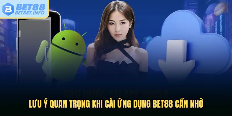 Lưu ý quan trọng khi cài ứng dụng Bet88 cần nhớ